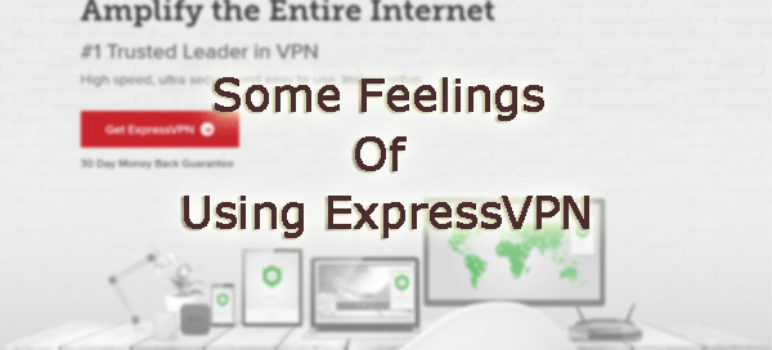 Some feelings of using ExpressVPN