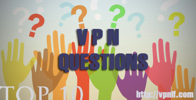 Ten questions about Buying VPN Services